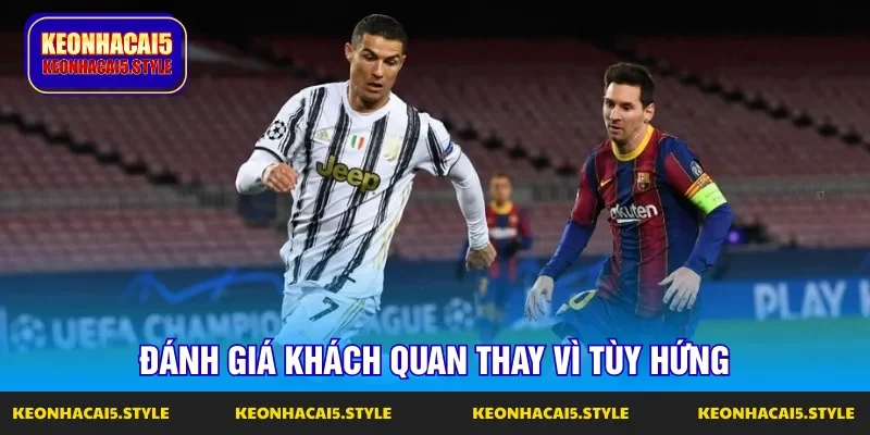 danh gia khach quan thay vi tuy hung danh gia khach quan thay vi tuy hung
